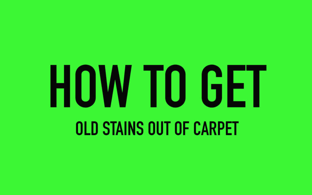 How to Get Old Stains Out of Carpet